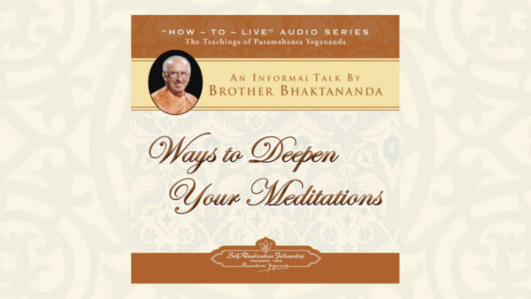 Ways to Deepen Your Meditations by Swami Bhaktananda Giri