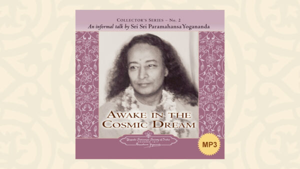 Awake in the Cosmic Dream by Sri Sri Paramahansa Yogananda