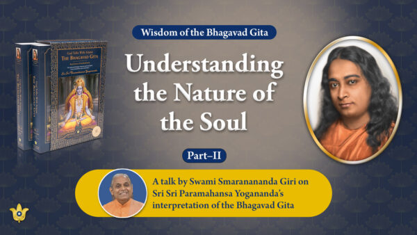Understanding the Nature of the Soul - Part II, Bhagavad Gita Discourse, January 19, 2025